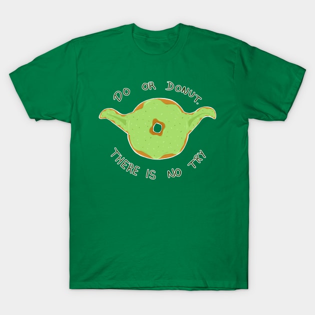 Do or Donut, There is no Try T-Shirt by Jennisney